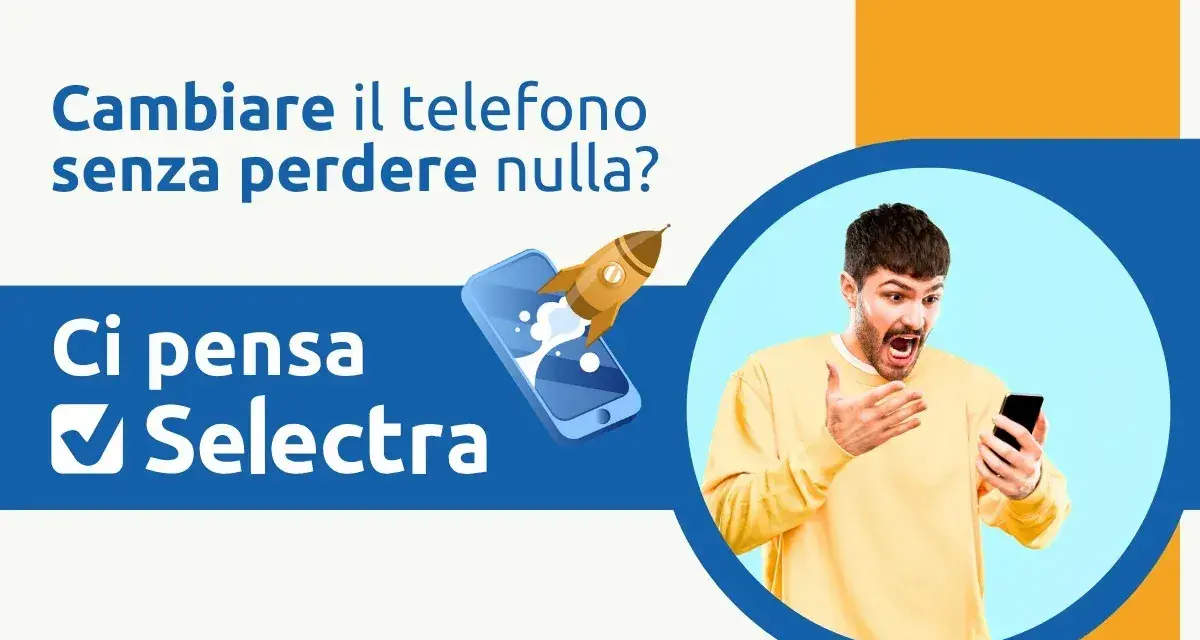 Uomo sorpreso guarda il telefono. Testo: "Cambiare il telefono senza perdere nulla? Ci pensa Selectra". Un razzo esce da uno smartphone.