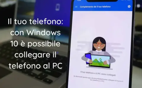 Collegamento al telefono Windows: un laptop e uno smartphone mostrano l'app "Complemento del tuo telefono" che indica la connessione tra i dispositivi.